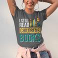 I Still Read Childrens Books Bibliophile Reader Unisex Jersey T-Shirt