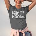Show Me Your Books Reading Pun Library Unisex Jersey T-Shirt