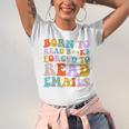 Born To Read Books Forced To Read Emails Reader Librarian Premium Unisex Jersey T-Shirt