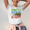 Drink Tea Read Books Be Happy Bookworm Coffee And Tea Lover Unisex Jersey T-Shirt Drink Tea Read Books Be Happy Bookworm Coffee And Tea Lover Unisex Jersey T-Shirt