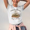 Forget Flowers Buy Me Books Book Lover Unisex Jersey T-Shirt Forget Flowers Buy Me Books Book Lover Unisex Jersey T-Shirt