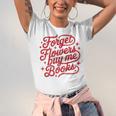 Forget Flowers Buy Me Books Unisex Jersey T-Shirt Forget Flowers Buy Me Books Unisex Jersey T-Shirt