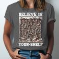 Believe In Your-Shelf Bookworm Book Shelf Reader Unisex Jersey T-Shirt Believe In Your-Shelf Bookworm Book Shelf Reader Unisex Jersey T-Shirt