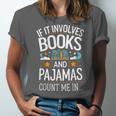 Book Lovers If It Involves Books And Pajamas Count Me In Unisex Jersey T-Shirt Book Lovers If It Involves Books And Pajamas Count Me In Unisex Jersey T-Shirt