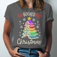 All Booked For Christmas Book Lovers Xmas Tree Women Unisex Jersey T-Shirt All Booked For Christmas Book Lovers Xmas Tree Women Unisex Jersey T-Shirt