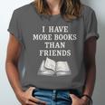 I Have More Books Than Friends Sarcastic Reader Introvert Unisex Jersey T-Shirt