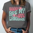 Books Are My Love Language Book Lover Reading Unisex Jersey T-Shirt