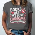 Books Are My Love Language Valentines Book Lover Teacher Unisex Jersey T-Shirt