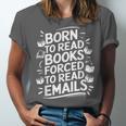 Born To Read Books Forced To Read Emails Bookish Unisex Jersey T-Shirt Born To Read Books Forced To Read Emails Bookish Unisex Jersey T-Shirt