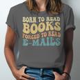 Born To Read Books Forced To Read Emails Reading Books Dad Unisex Jersey T-Shirt
