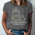 Cats Books And Coffee My Perfect Day Unisex Jersey T-Shirt Cats Books And Coffee My Perfect Day Unisex Jersey T-Shirt