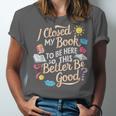 I Closed My Book To Be Here So This Better Be Good -_- Unisex Jersey T-Shirt