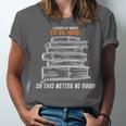 I Closed My Book To Be Here So This Better Be Good Unisex Jersey T-Shirt