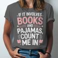 Cozy Up If It Involves Books And Pajamas I'm In Unisex Jersey T-Shirt