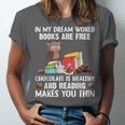 In My Dream World Books Are Free Chocolate Is Healthy Book Unisex Jersey T-Shirt In My Dream World Books Are Free Chocolate Is Healthy Book Unisex Jersey T-Shirt