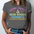 Drink Coffee Read Books Dismantle Systems Of Oppression Unisex Jersey T-Shirt Drink Coffee Read Books Dismantle Systems Of Oppression Unisex Jersey T-Shirt