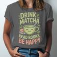 Drink Matcha Read Books Be Happy Green Tea Matcha Unisex Jersey T-Shirt Drink Matcha Read Books Be Happy Green Tea Matcha Unisex Jersey T-Shirt