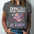 Drink Tea Read Books Be Happy Book Lover Reading Unisex Jersey T-Shirt Drink Tea Read Books Be Happy Book Lover Reading Unisex Jersey T-Shirt