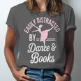 Easily Distracted By Dance And Books Ballet Fun Unisex Jersey T-Shirt