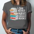 I Can Never Have Enough Books Reading Lover Bookworm Reader Unisex Jersey T-Shirt