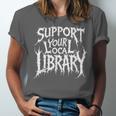 Gothic Support Your Local Library Lovers Book Unisex Jersey T-Shirt