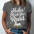 Haha Made You Read Books Bookworm Teacher Librarian Unisex Jersey T-Shirt