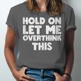Hold On Let Me Overthink This Anxiety Introvert Unisex Jersey T-Shirt Hold On Let Me Overthink This Anxiety Introvert Unisex Jersey T-Shirt