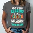 Humor Book Reader A Day Without Reading Is Like Unisex Jersey T-Shirt