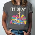 I'm Okay Book Reader Book Nerd Book Reading Lover Unisex Jersey T-Shirt