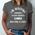 I'm Writing Someone's Future Favorite Book How Cool Is That Unisex Jersey T-Shirt I'm Writing Someone's Future Favorite Book How Cool Is That Unisex Jersey T-Shirt