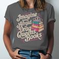 Imagine Being Afraid Of Drag Queens And Books LGBT Pride Unisex Jersey T-Shirt