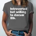 Introverted But Willing To Discuss Elk Introvert Unisex Jersey T-Shirt Introverted But Willing To Discuss Elk Introvert Unisex Jersey T-Shirt