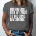 Introverted But Willing To Discuss Mycology Mushroom Unisex Jersey T-Shirt
