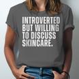 Introverted But Willing To Discuss Skincare Introvert Unisex Jersey T-Shirt Introverted But Willing To Discuss Skincare Introvert Unisex Jersey T-Shirt