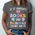 If It Involves Book And Pajamas Count Me In Bookworm Reading Unisex Jersey T-Shirt