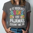 If It Involves Books And Pajamas Count Me In Unisex Jersey T-Shirt If It Involves Books And Pajamas Count Me In Unisex Jersey T-Shirt