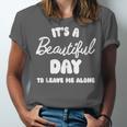 It's a Beautiful Day To Leave Me Alone Introvert Unisex Jersey T-Shirt It's a Beautiful Day To Leave Me Alone Introvert Unisex Jersey T-Shirt
