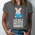 I Just Want To Read Books And Pet My Rabbit Unisex Jersey T-Shirt I Just Want To Read Books And Pet My Rabbit Unisex Jersey T-Shirt