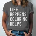 Life Happens Coloring Helps Coloring Book Lover Unisex Jersey T-Shirt