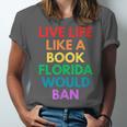 Live Life Like A Book Florida Would Ban Gay Rights LGBTQ Unisex Jersey T-Shirt Live Life Like A Book Florida Would Ban Gay Rights LGBTQ Unisex Jersey T-Shirt