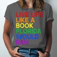 Live Life Like A Book Florida Would Ban LGBTQ Pride Equality Unisex Jersey T-Shirt Live Life Like A Book Florida Would Ban LGBTQ Pride Equality Unisex Jersey T-Shirt