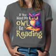 If You Need Me Owl Be Reading Book Lover Reading Bookworm Unisex Jersey T-Shirt