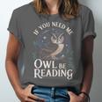 If You Need Me Owl Be Reading Book Students Lover Unisex Jersey T-Shirt If You Need Me Owl Be Reading Book Students Lover Unisex Jersey T-Shirt
