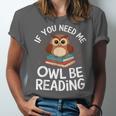 If You Need Me Owl Be Reading Cute Owl Book Unisex Jersey T-Shirt