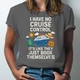 I Have No Cruise Control-It's Like They Book Themselves Unisex Jersey T-Shirt I Have No Cruise Control-It's Like They Book Themselves Unisex Jersey T-Shirt