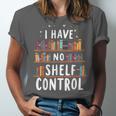 i Have No Shelf Control Book Lovers Book Reading Library Unisex Jersey T-Shirt