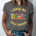 I Have No Shelf Control Librarian Books Reader Library Book Unisex Jersey T-Shirt