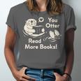 You Otter Read More Books Cute Otter Book Lover Unisex Jersey T-Shirt You Otter Read More Books Cute Otter Book Lover Unisex Jersey T-Shirt