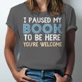 I Paused My Book To Be Here You'Re Welcome Reading Lover Unisex Jersey T-Shirt I Paused My Book To Be Here You'Re Welcome Reading Lover Unisex Jersey T-Shirt