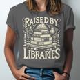 Raised By Libraries Reader Book Bibliophile Unisex Jersey T-Shirt Raised By Libraries Reader Book Bibliophile Unisex Jersey T-Shirt